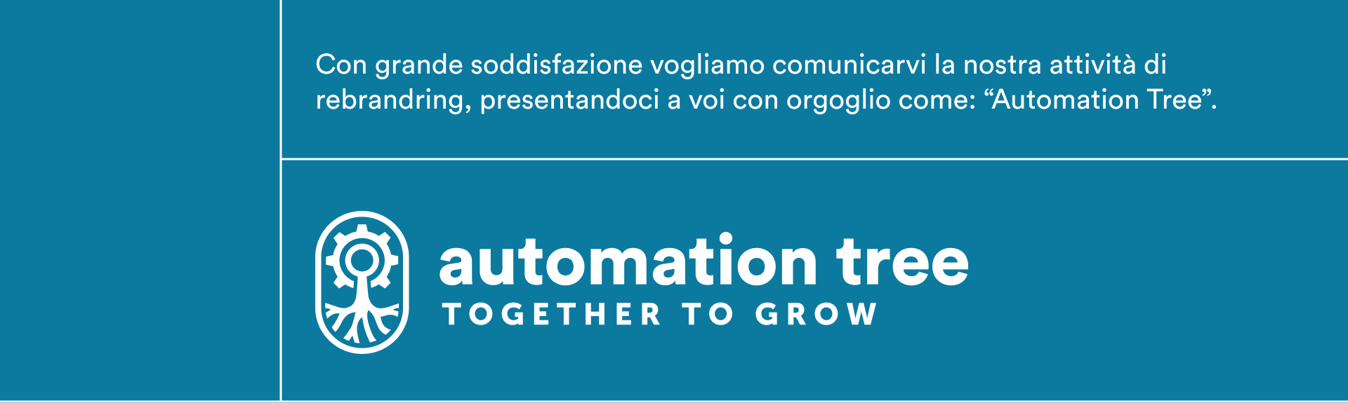 Con grande soddisfazione vogliamo comunicarvi la nostra attività di rebrandring, presentandoci a voi con orgoglio come: “Automation Tree”.